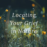 Locating Your Grief in Nature